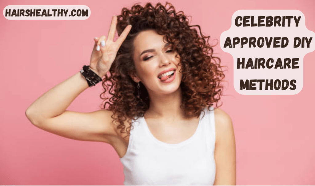 celebrity approved dIY haircare methods