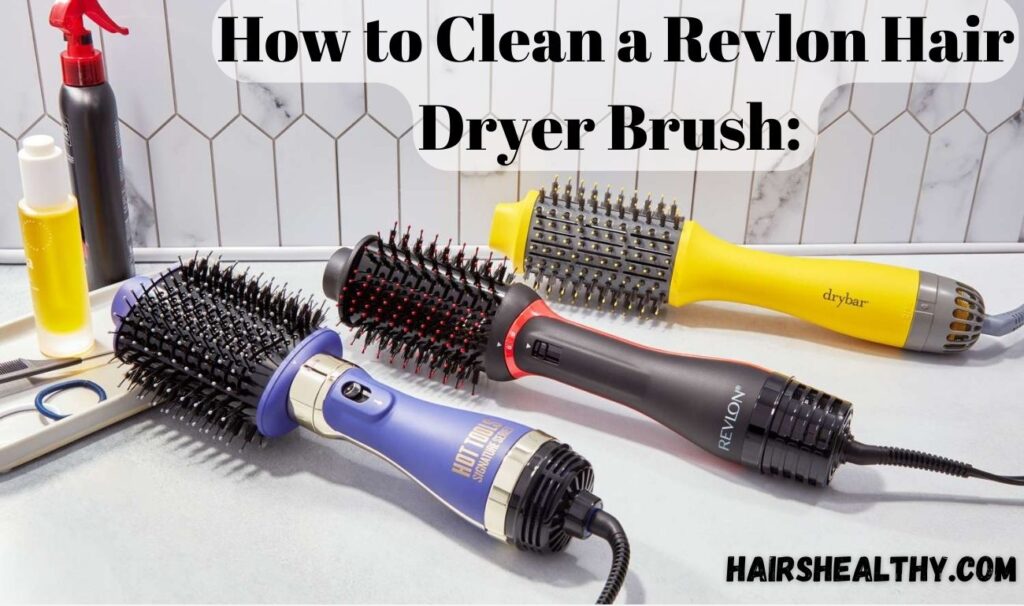 How to Clean a Revlon Hair Dryer Brush